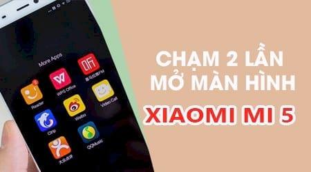 Mẹo thao tác nhanh: Mở màn hình Xiaomi Mi 5 chỉ với thao tác chạm đúp