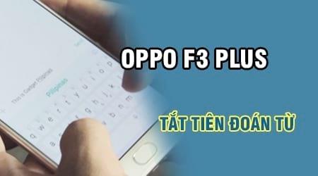 Cách tắt tính năng tiên đoán từ và gợi ý trên Oppo F3 Plus