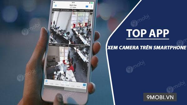 Top những phần mềm xem camera trên điện thoại tốt nhất hiện nay
