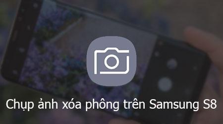 Khám phá nghệ thuật chụp ảnh xóa phông ấn tượng trên Samsung Galaxy S8