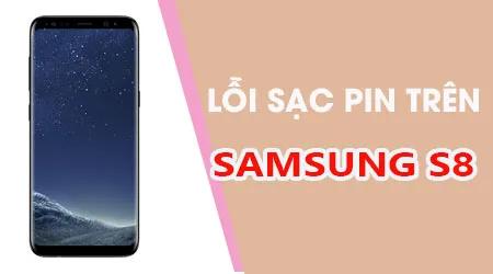Khắc phục triệt để lỗi Samsung S8 không nhận sạc - Giải pháp toàn diện cho pin 'đình công'