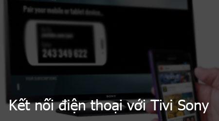 Hướng dẫn kết nối điện thoại với Tivi Sony và điều khiển Android Tivi Sony một cách dễ dàng.