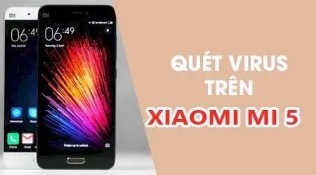 Hướng dẫn chi tiết cách quét virus trên điện thoại Xiaomi Mi 5