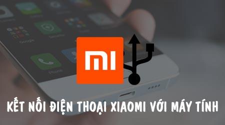 Hướng dẫn kết nối điện thoại Xiaomi với máy tính