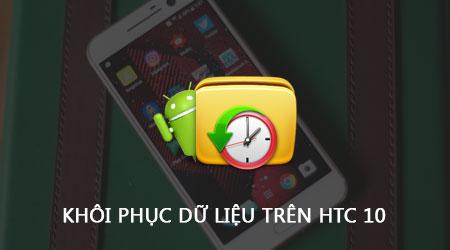 Cách khôi phục dữ liệu trên HTC 10 đơn giản với tính năng Restore Data