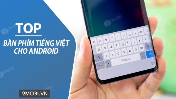 Danh sách bàn phím tiếng Việt tốt nhất dành cho Android hiện nay