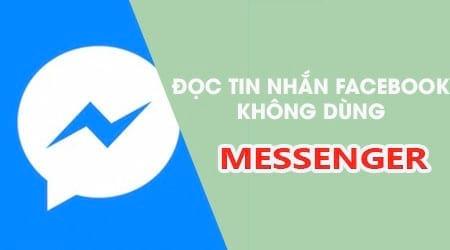 Cách đọc tin nhắn Facebook mà không cần cài đặt Facebook Messenger.