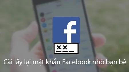 Cách khôi phục mật khẩu Facebook qua sự trợ giúp của bạn bè.