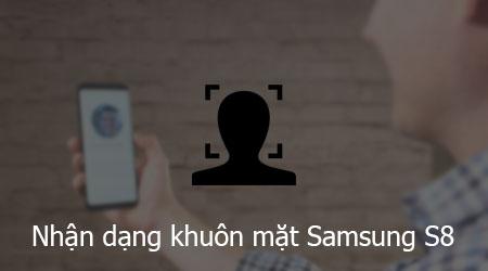 Cài đặt nhận diện khuôn mặt cho Samsung Galaxy S8 và S8 Plus.
