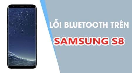 Khắc phục lỗi Bluetooth trên Samsung S8 - Hướng dẫn chi tiết