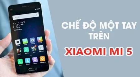 Bật chế độ một tay trên Xiaomi Mi 5: Thao tác đơn giản, tiện ích vượt trội