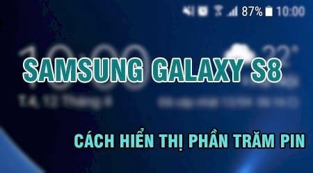 Cách hiển thị phần trăm PIN trên Samsung Galaxy S8 và S8 Plus