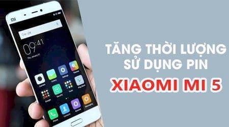 Mẹo kéo dài thời gian dùng pin hiệu quả trên Xiaomi Mi 5