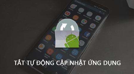 Cách tắt tính năng tự động cập nhật ứng dụng trên Samsung Galaxy S8