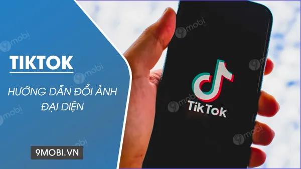 Cách thay đổi ảnh đại diện TikTok trên điện thoại.