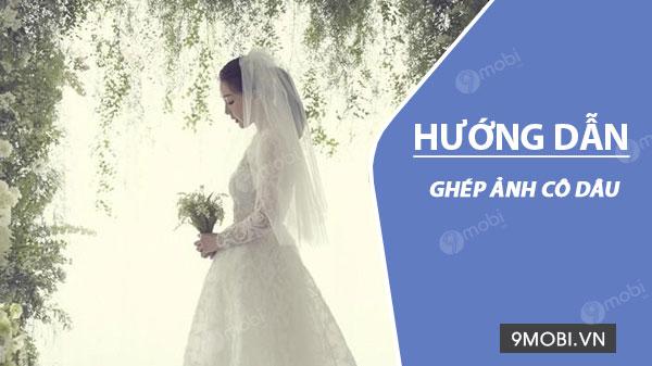 Hướng dẫn ghép ảnh cô dâu trên điện thoại