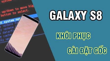 Cách khôi phục cài đặt gốc Samsung Galaxy S8 đơn giản, hiệu quả