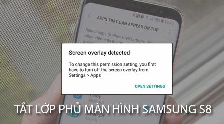 Hướng dẫn tắt lớp phủ màn hình trên Samsung S8, S8 Plus