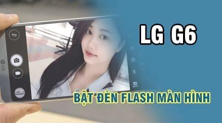 Hướng dẫn kích hoạt đèn Flash màn hình trên LG G6 một cách dễ dàng