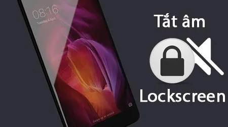 Hướng dẫn tắt âm thanh khi khóa màn hình trên Xiaomi Redmi Note 4