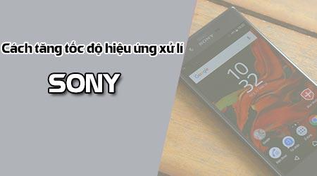 Mẹo tăng tốc hiệu ứng xử lý trên điện thoại Sony đơn giản, hiệu quả