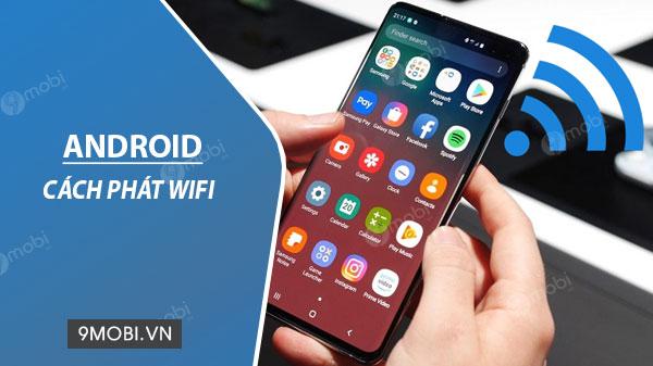 Hướng dẫn đơn giản nhất để biến điện thoại Android thành điểm phát WiFi