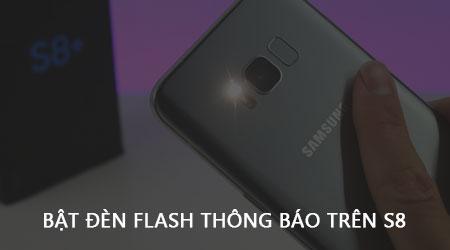 Cách bật đèn Flash thông báo trên Samsung Galaxy S8