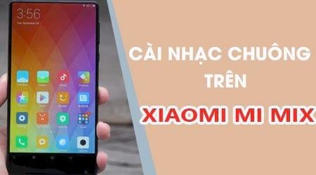Hướng dẫn chi tiết thay đổi nhạc chuông trên Xiaomi Mi MIX