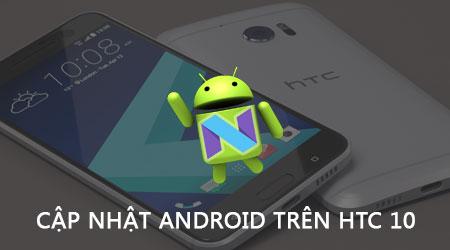 Cách nâng cấp Android cho HTC 10 – làm mới trải nghiệm của bạn với hệ điều hành mới nhất.