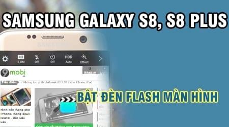 Cách kích hoạt đèn Flash màn hình trên Samsung Galaxy S8 và S8 Plus để có những bức ảnh selfie lung linh.