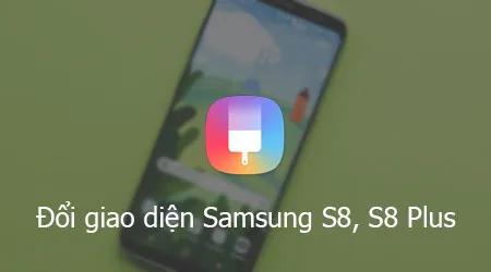 Hướng dẫn thay đổi giao diện và cài đặt theme mới cho Samsung S8 và S8 Plus