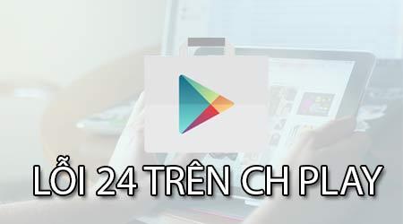 Cách sửa lỗi 24 khi tải ứng dụng từ Google Play Store