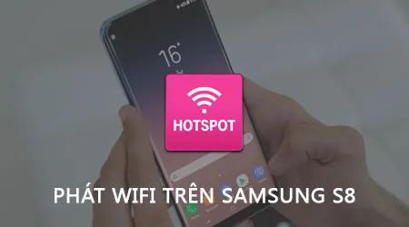 Chia sẻ kết nối mạng và phát Wifi trên Samsung S8, S8 Plus.