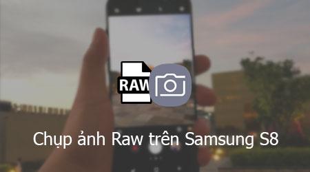 Bật mí cách chụp ảnh Raw siêu nét trên Samsung S8/S8 Plus - Nâng tầm chất lượng hình ảnh đỉnh cao