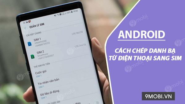 Hướng dẫn chi tiết cách sao lưu danh bạ từ điện thoại Android vào thẻ SIM