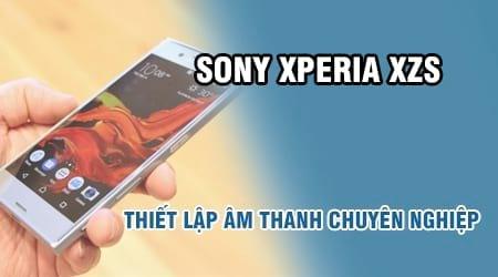 Hướng dẫn tinh chỉnh âm thanh Sony Xperia XZs đẳng cấp chuyên gia