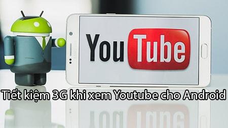 Cách tiết kiệm data 3G khi xem YouTube trên Android