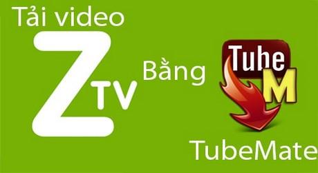 Hướng dẫn tải video Zing TV trên Android bằng TubeMate đơn giản, nhanh chóng