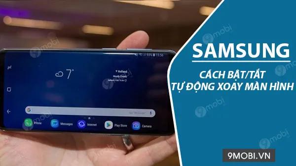 Cách bật/tắt chế độ tự động xoay màn hình trên điện thoại Samsung