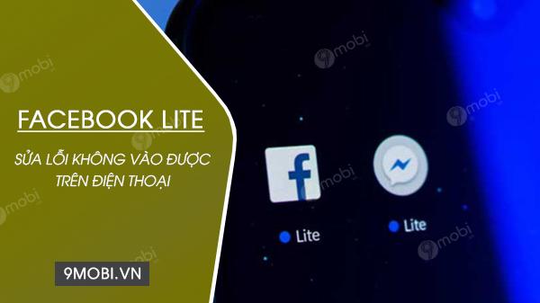 Hướng dẫn khắc phục lỗi không truy cập được Facebook Lite trên điện thoại