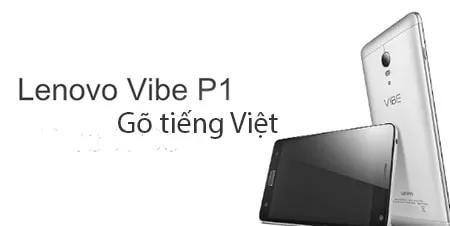 Hướng dẫn gõ tiếng Việt trên Lenovo Vibe P1 và cách soạn tin nhắn tiếng Việt một cách chính xác và nhanh chóng.