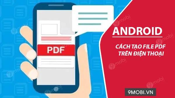 Tạo file PDF trực tiếp trên điện thoại Android
