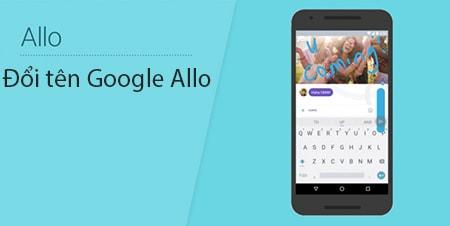 Cách thay đổi tên tài khoản Google Allo trên điện thoại nhanh chóng và dễ dàng.