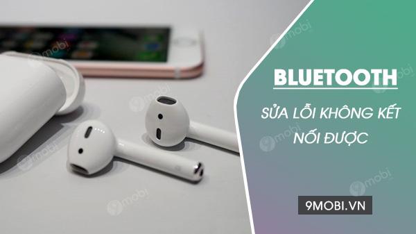 Cách khắc phục lỗi không thể kết nối Bluetooth trên điện thoại với tai nghe và loa