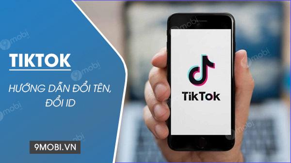 Hướng dẫn thay đổi tên TikTok và ID TikTok đơn giản, nhanh chóng