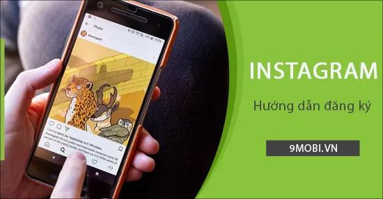 Hướng dẫn chi tiết cách đăng ký tài khoản Instagram