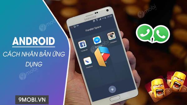 Hướng dẫn tạo bản sao ứng dụng trên Android
