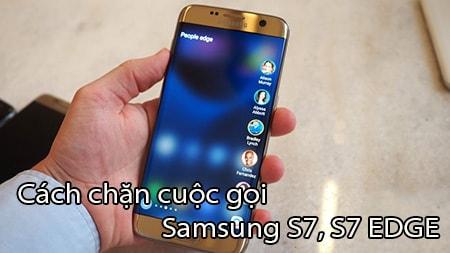 Hướng dẫn chặn cuộc gọi và tin nhắn trên Samsung S7, S7 EDGE dễ dàng và nhanh chóng.