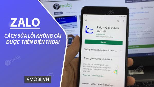 Hướng dẫn khắc phục lỗi không thể cài đặt Zalo trên điện thoại Android và iPhone.