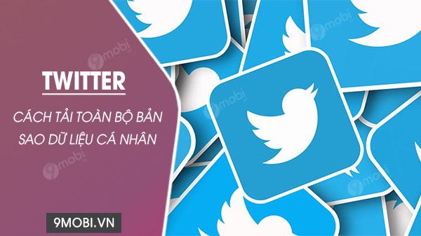 Hướng dẫn cách tải toàn bộ dữ liệu cá nhân từ Twitter về thiết bị của bạn.
